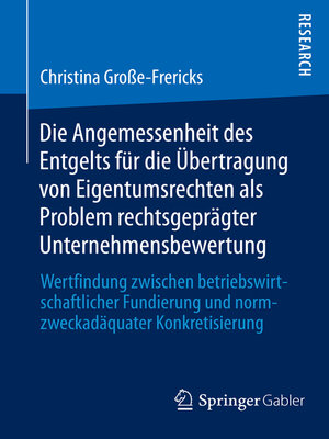 cover image of Die Angemessenheit des Entgelts für die Übertragung von Eigentumsrechten als Problem rechtsgeprägter Unternehmensbewertung